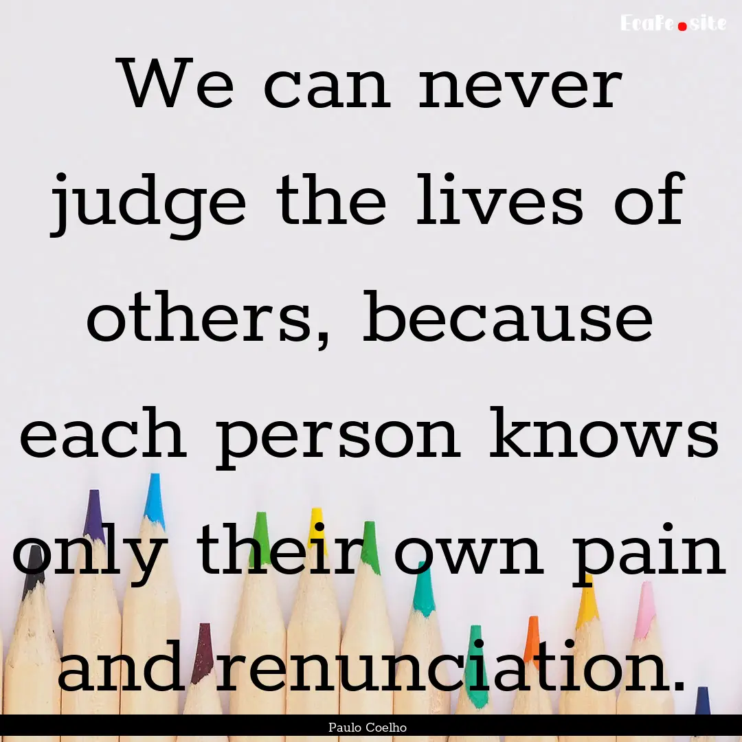 We can never judge the lives of others, because.... : Quote by Paulo Coelho