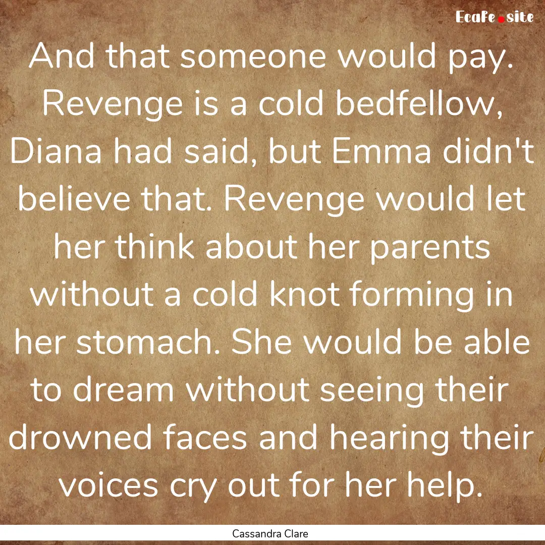 And that someone would pay. Revenge is a.... : Quote by Cassandra Clare