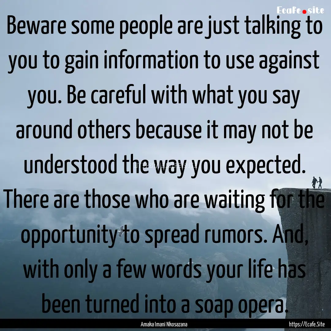 Beware some people are just talking to you.... : Quote by Amaka Imani Nkosazana