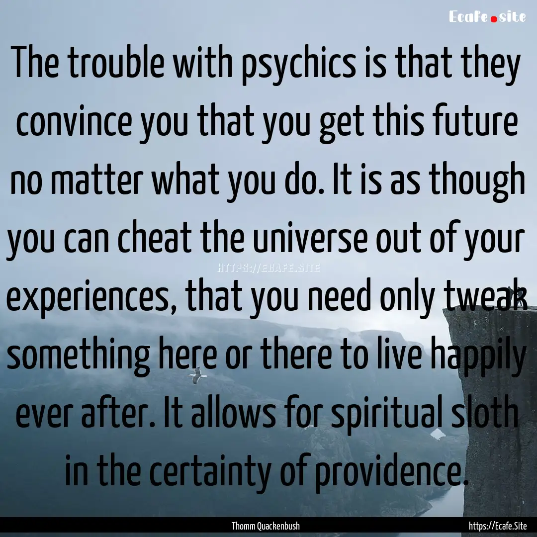 The trouble with psychics is that they convince.... : Quote by Thomm Quackenbush