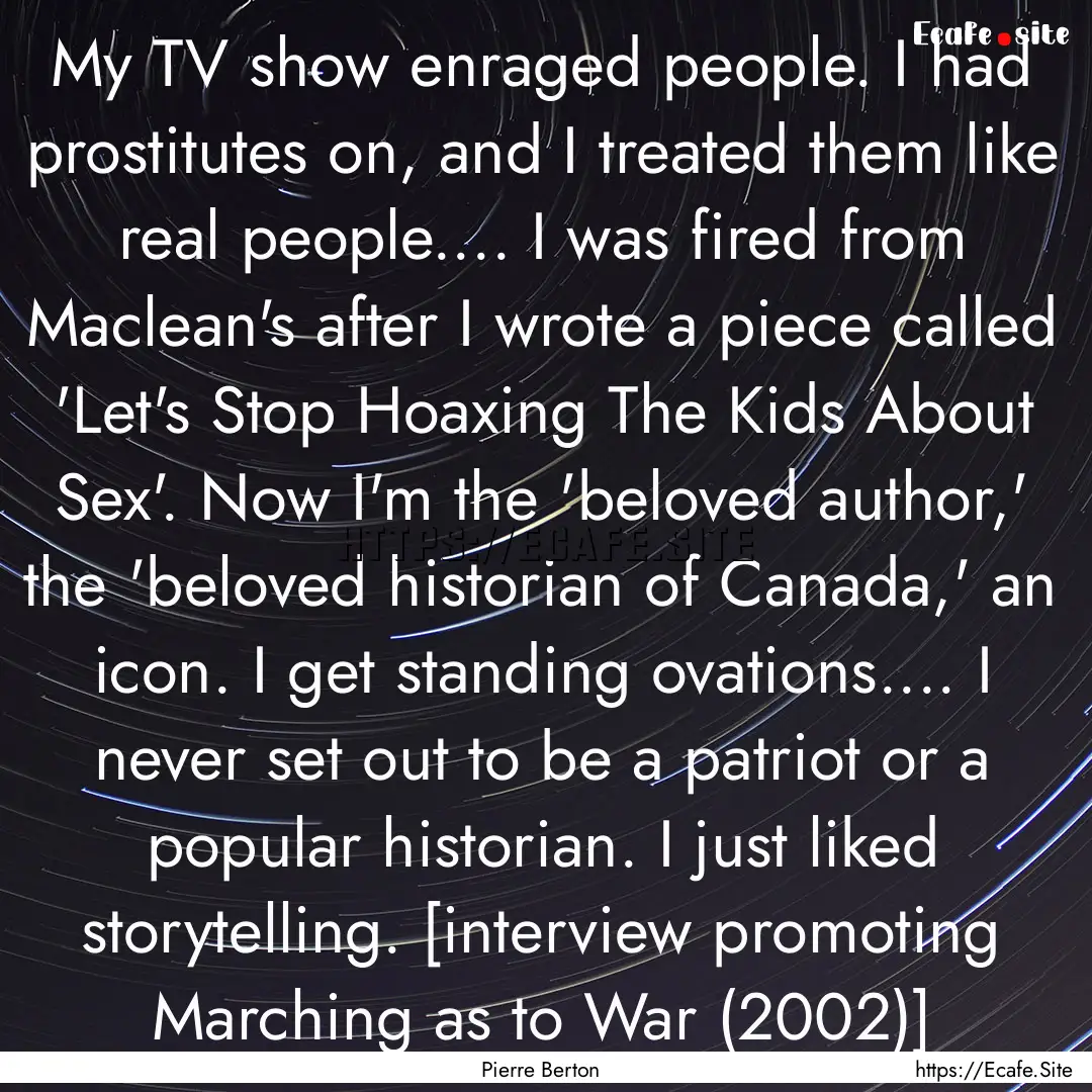 My TV show enraged people. I had prostitutes.... : Quote by Pierre Berton