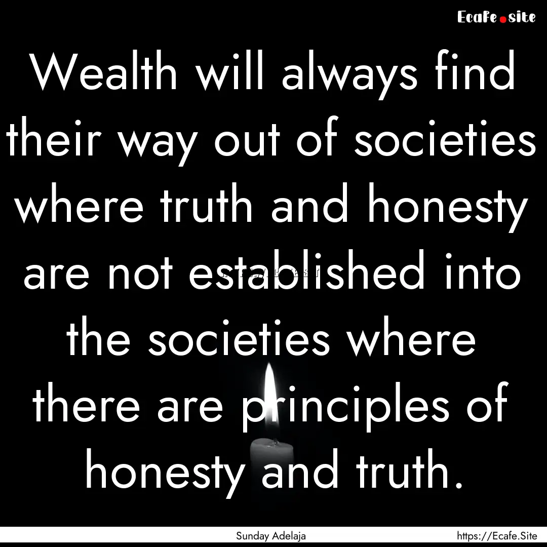 Wealth will always find their way out of.... : Quote by Sunday Adelaja