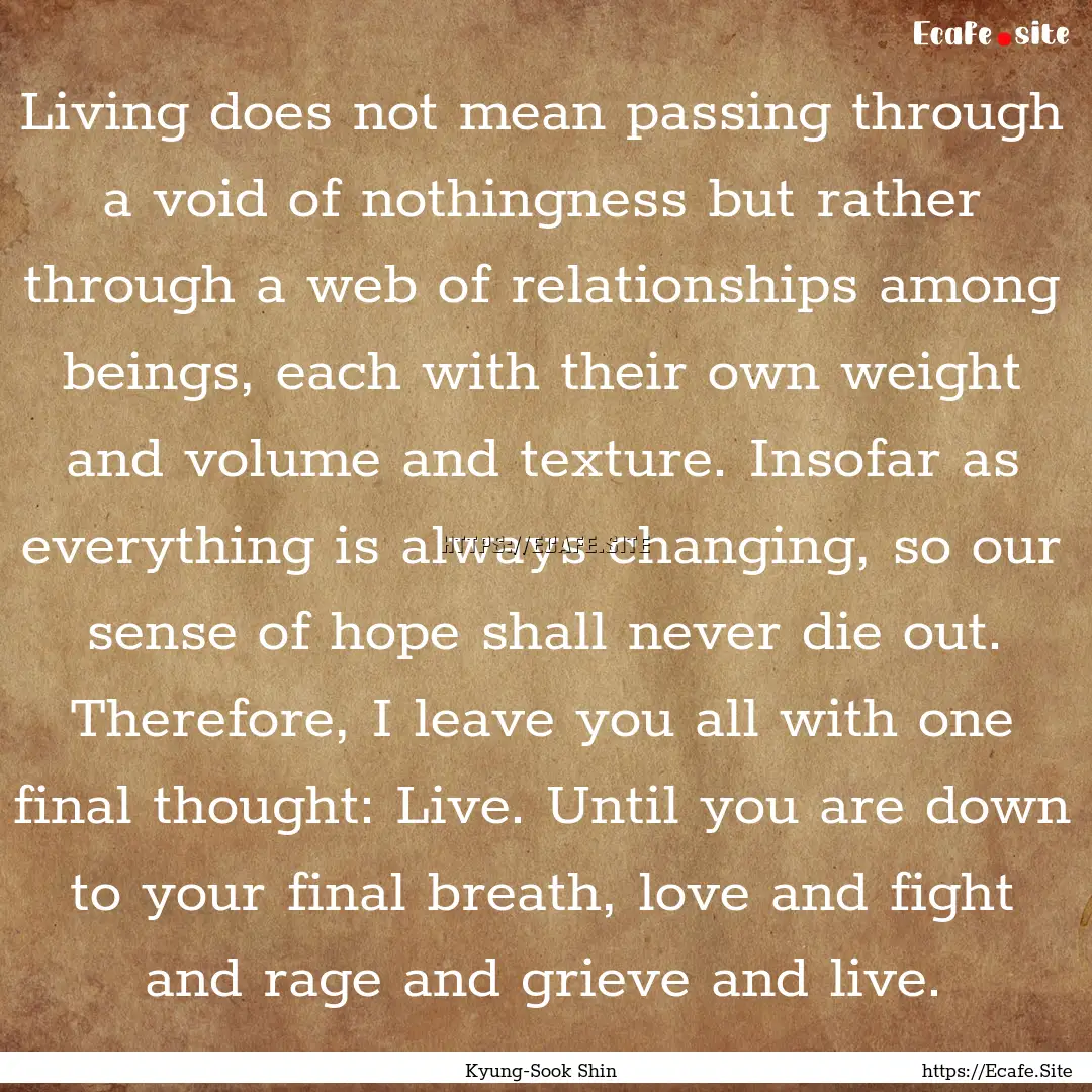 Living does not mean passing through a void.... : Quote by Kyung-Sook Shin