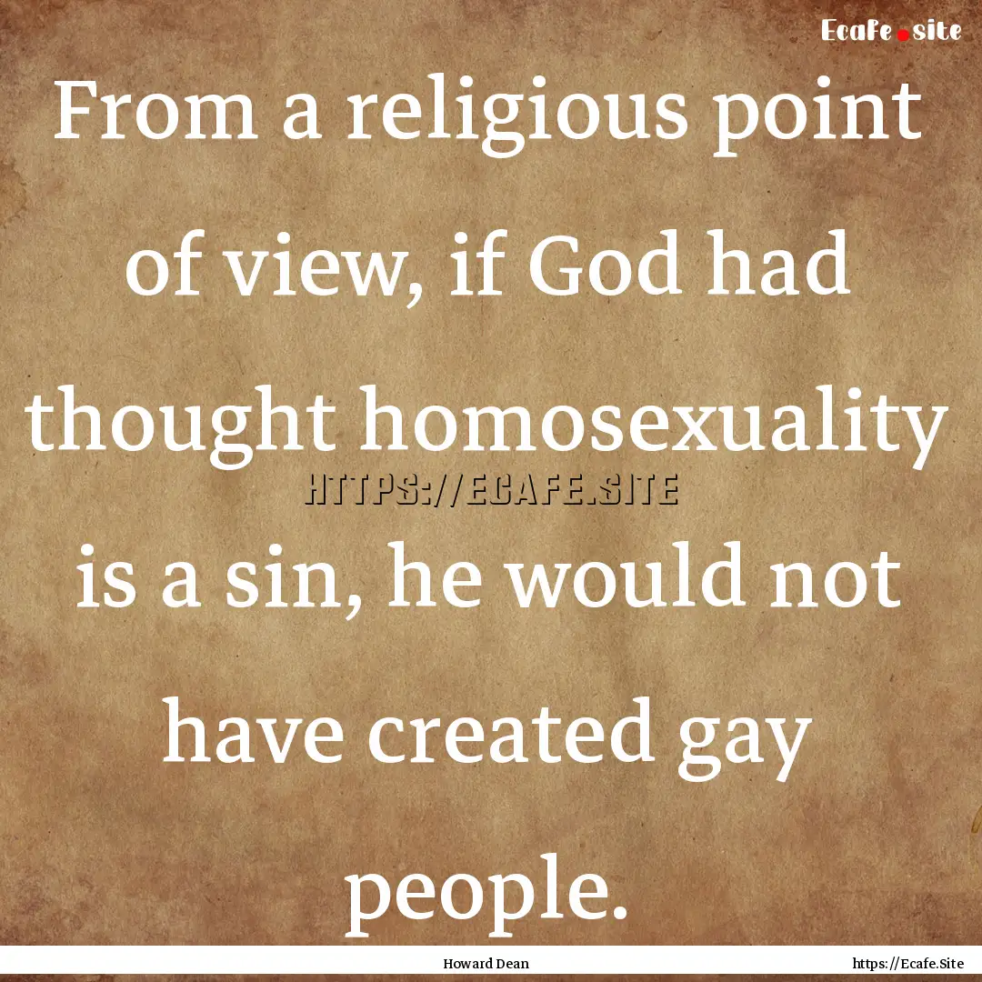 From a religious point of view, if God had.... : Quote by Howard Dean