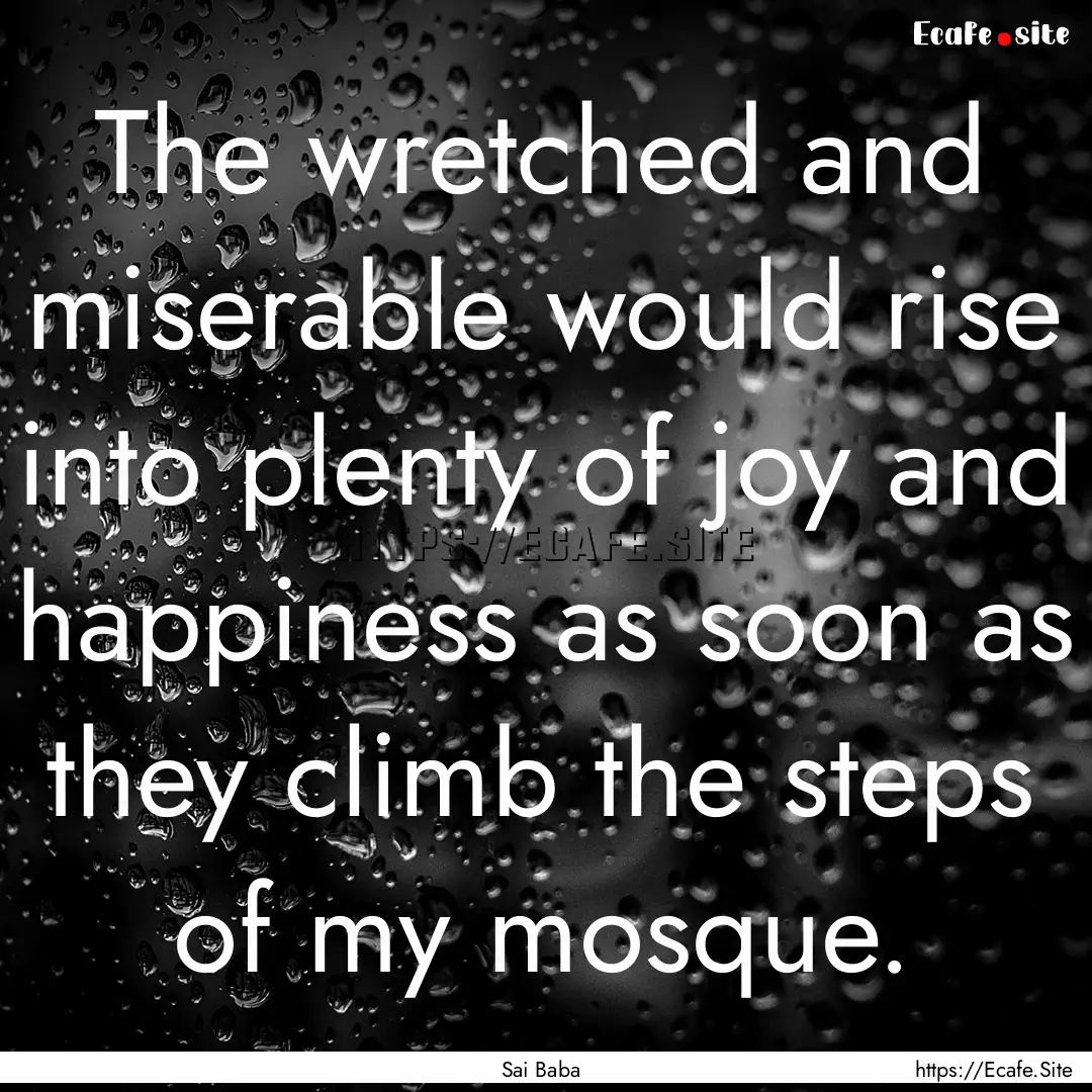 The wretched and miserable would rise into.... : Quote by Sai Baba