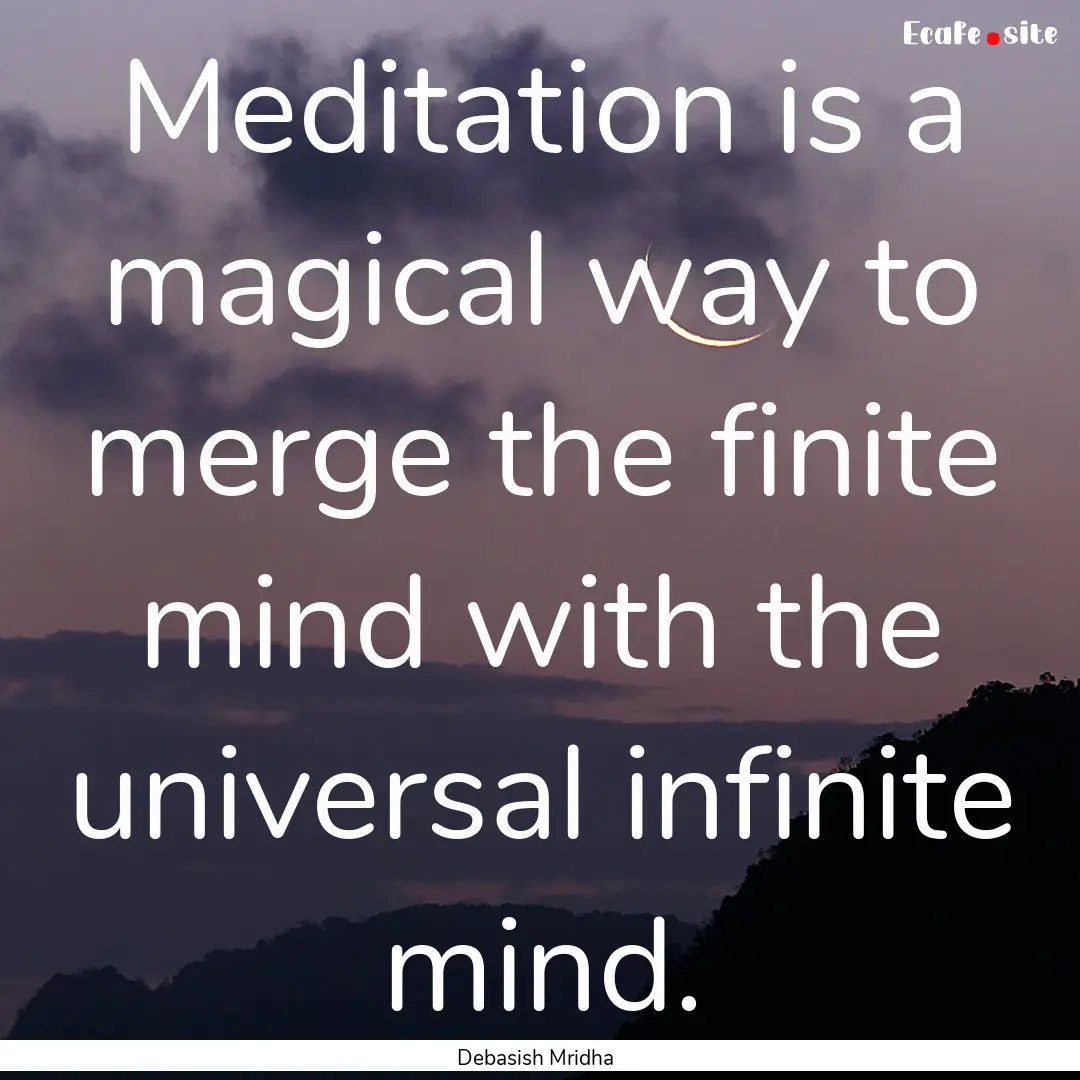 Meditation is a magical way to merge the.... : Quote by Debasish Mridha