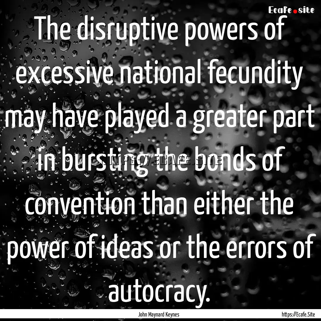 The disruptive powers of excessive national.... : Quote by John Maynard Keynes