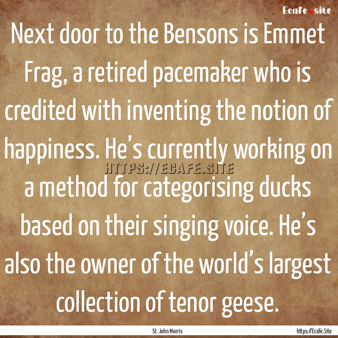 Next door to the Bensons is Emmet Frag, a.... : Quote by St. John Morris