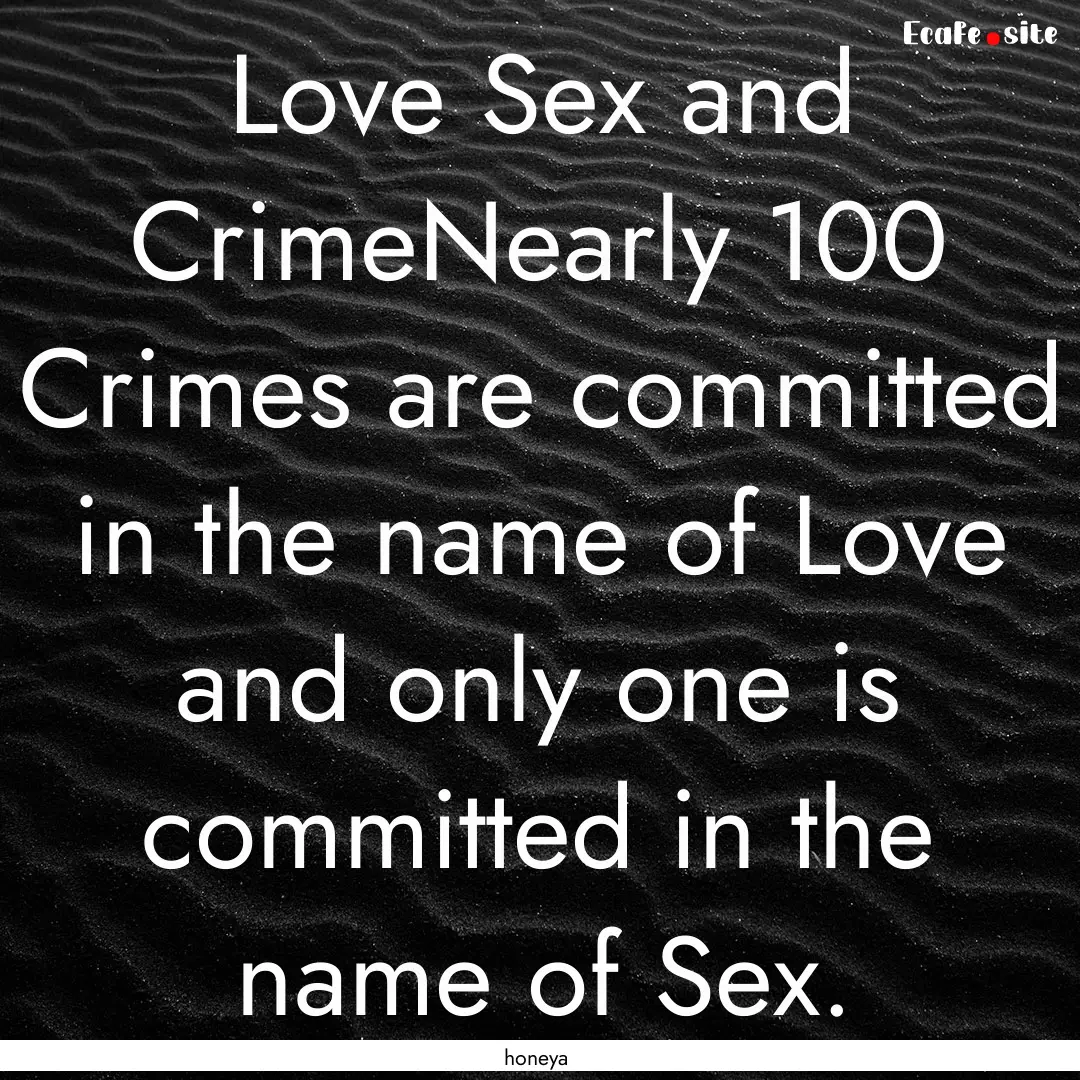 Love Sex and CrimeNearly 100 Crimes are committed.... : Quote by honeya