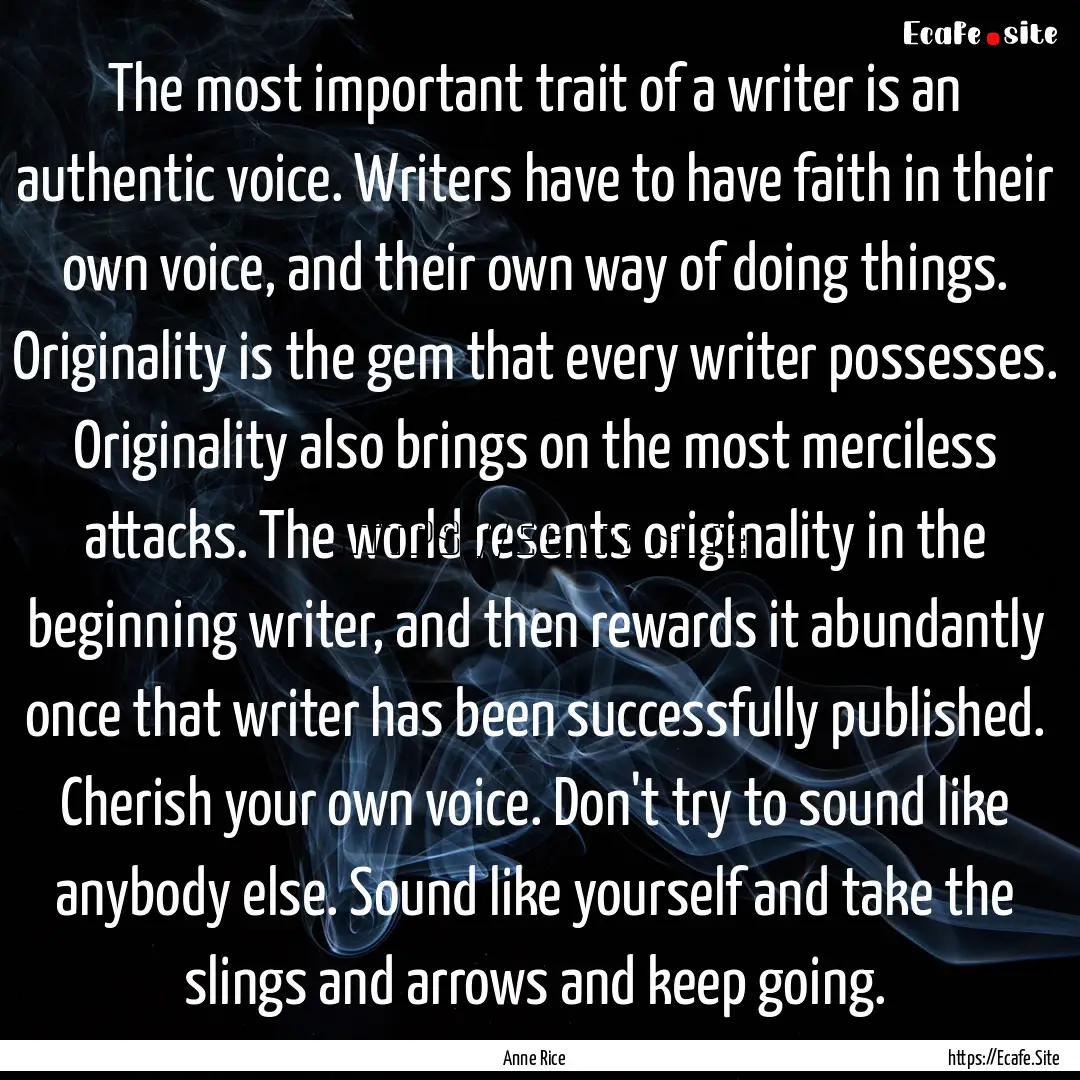 The most important trait of a writer is an.... : Quote by Anne Rice