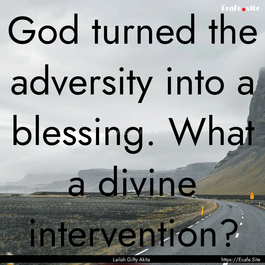 God turned the adversity into a blessing..... : Quote by Lailah Gifty Akita