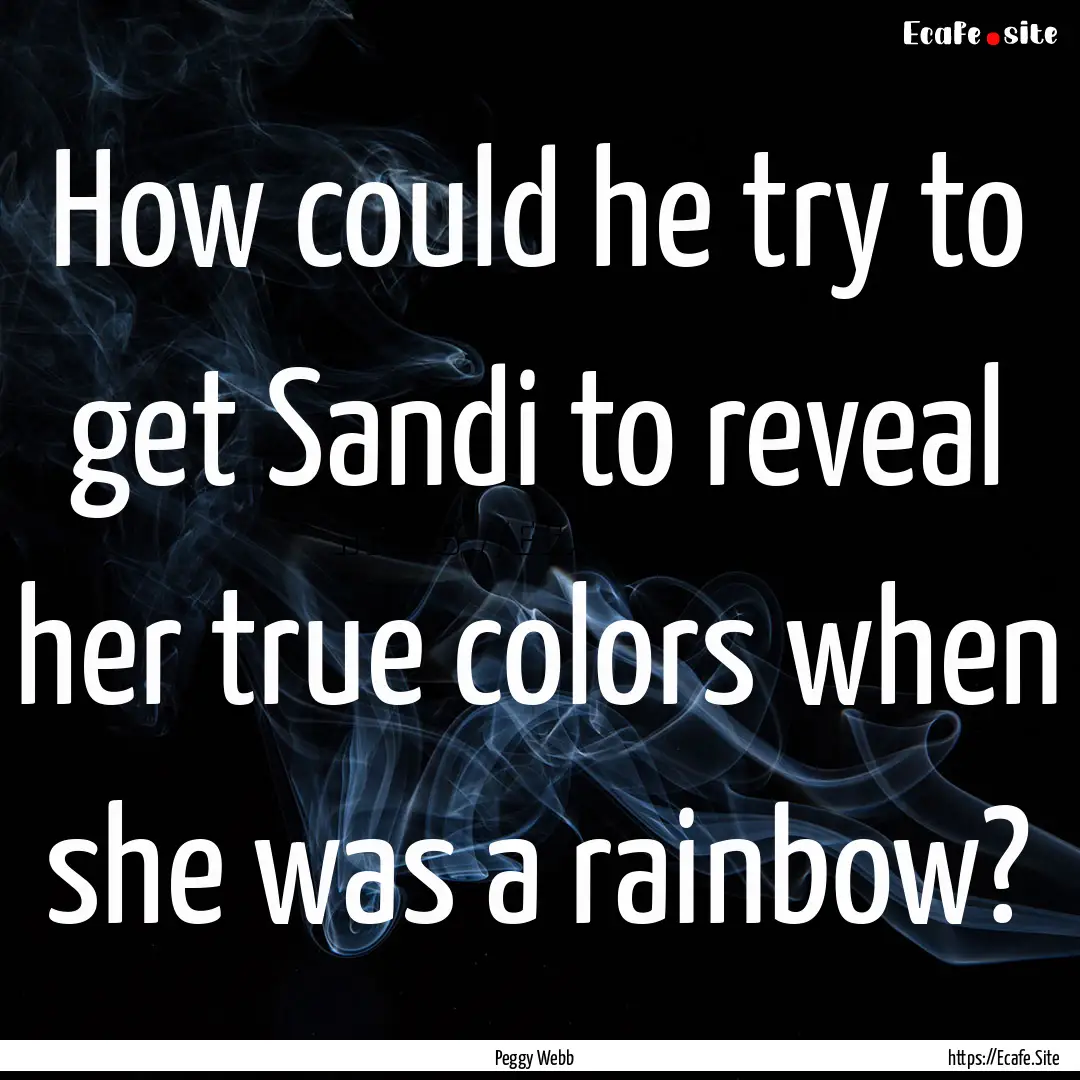 How could he try to get Sandi to reveal her.... : Quote by Peggy Webb