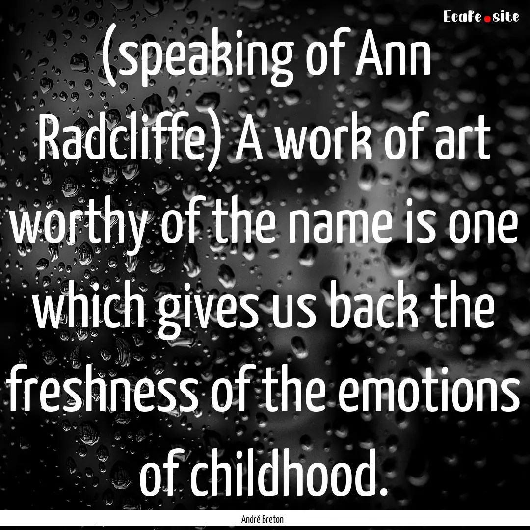 (speaking of Ann Radcliffe) A work of art.... : Quote by André Breton