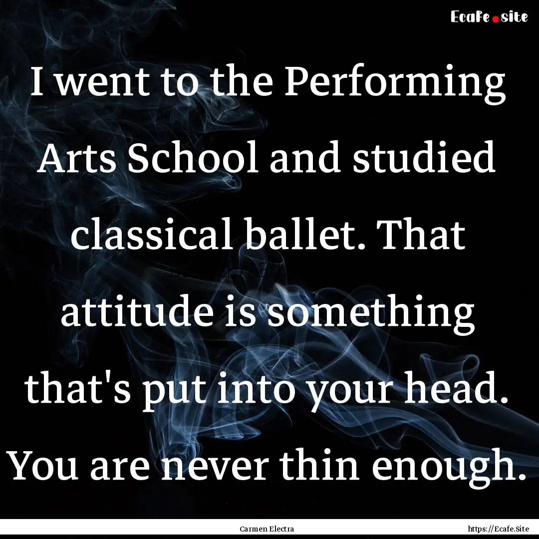 I went to the Performing Arts School and.... : Quote by Carmen Electra