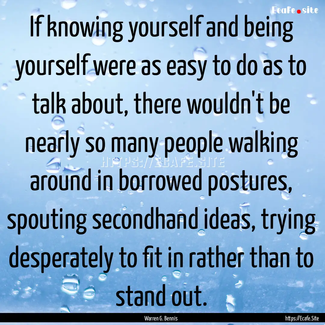 If knowing yourself and being yourself were.... : Quote by Warren G. Bennis