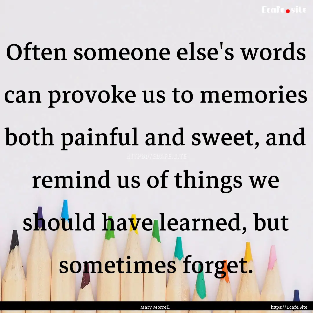 Often someone else's words can provoke us.... : Quote by Mary Morrell