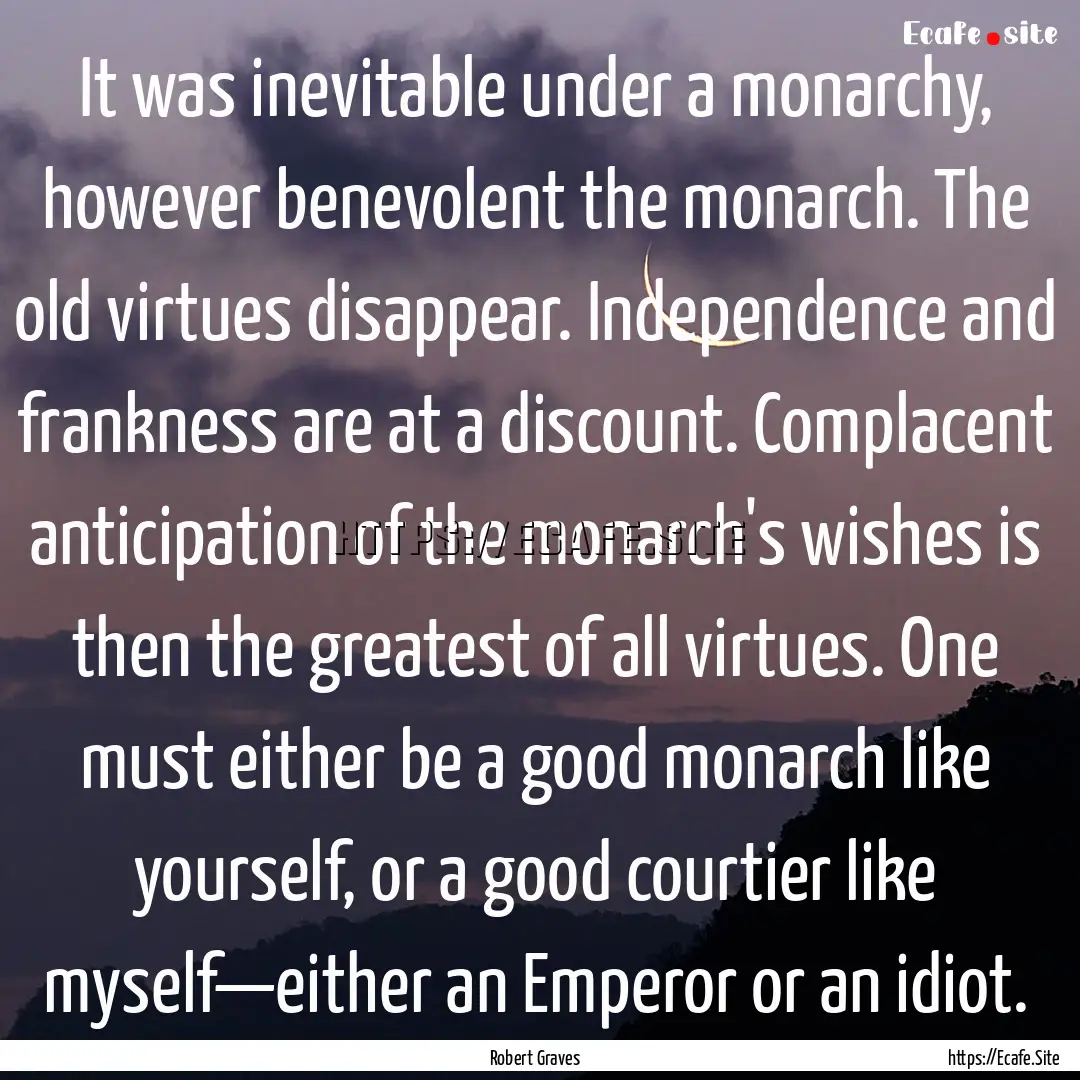 It was inevitable under a monarchy, however.... : Quote by Robert Graves