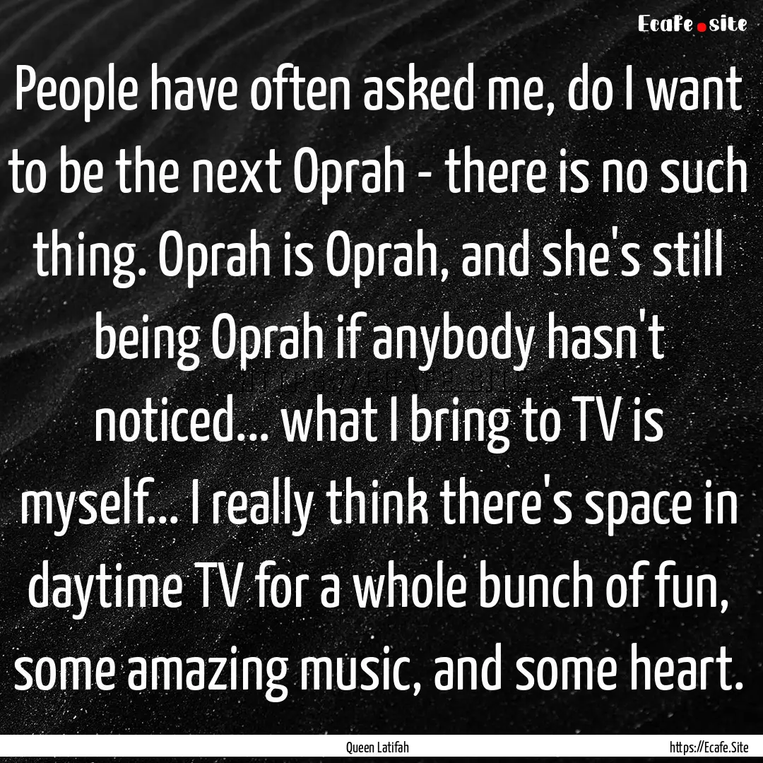 People have often asked me, do I want to.... : Quote by Queen Latifah