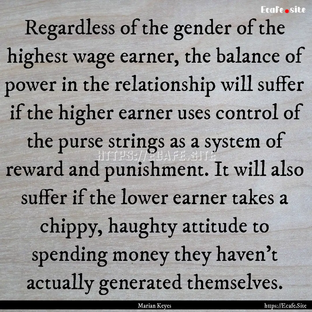 Regardless of the gender of the highest wage.... : Quote by Marian Keyes