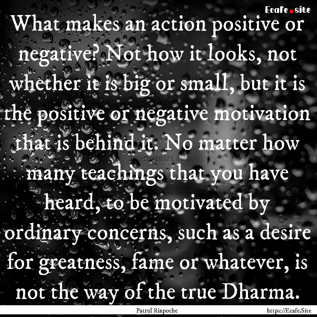 What makes an action positive or negative?.... : Quote by Patrul Rinpoche