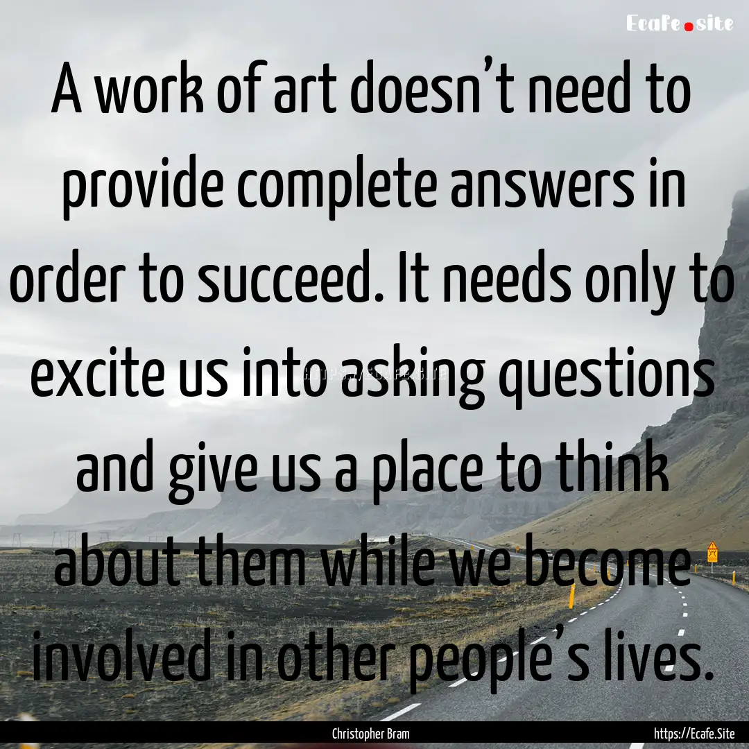 A work of art doesn’t need to provide complete.... : Quote by Christopher Bram