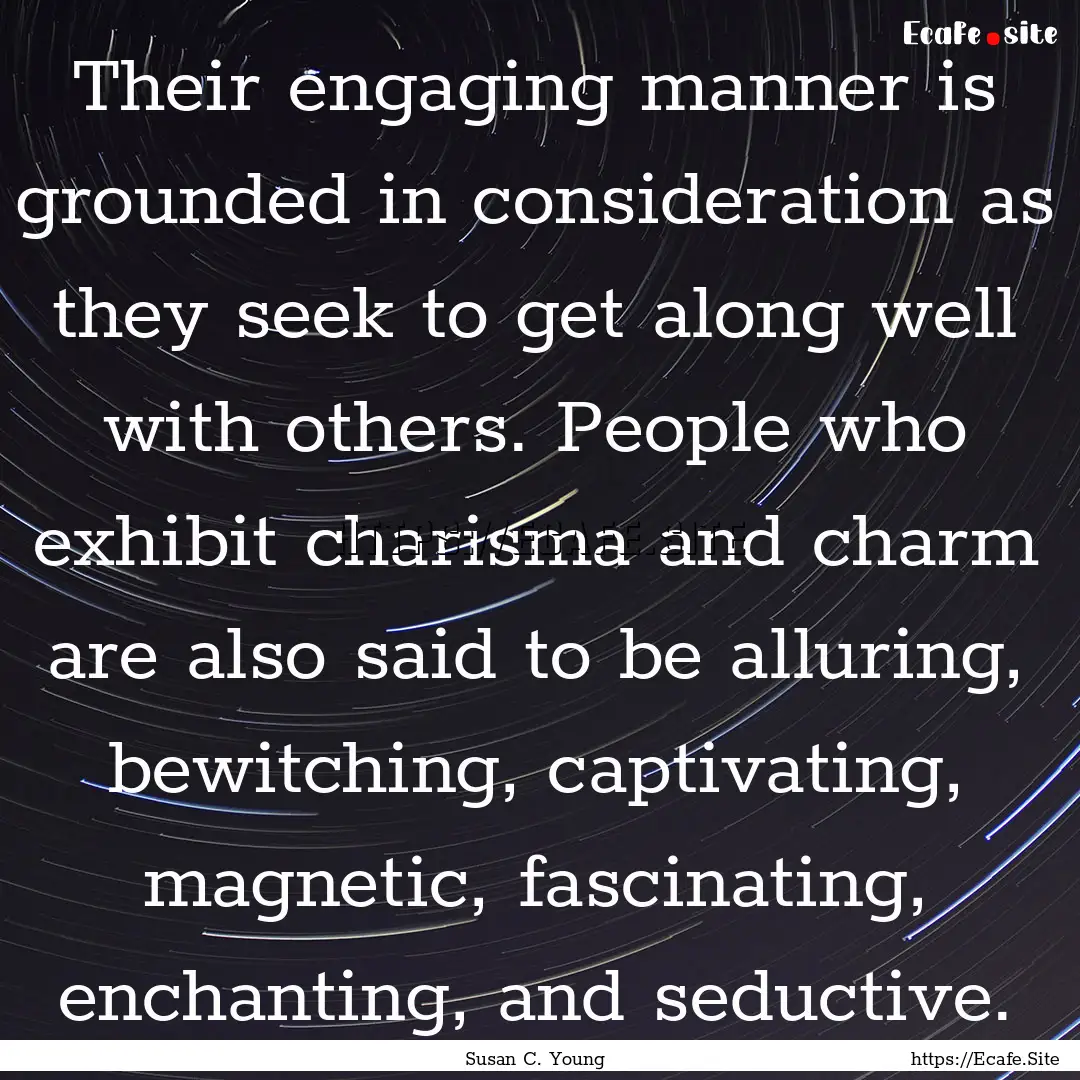 Their engaging manner is grounded in consideration.... : Quote by Susan C. Young