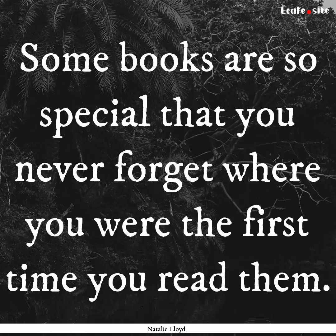 Some books are so special that you never.... : Quote by Natalie Lloyd