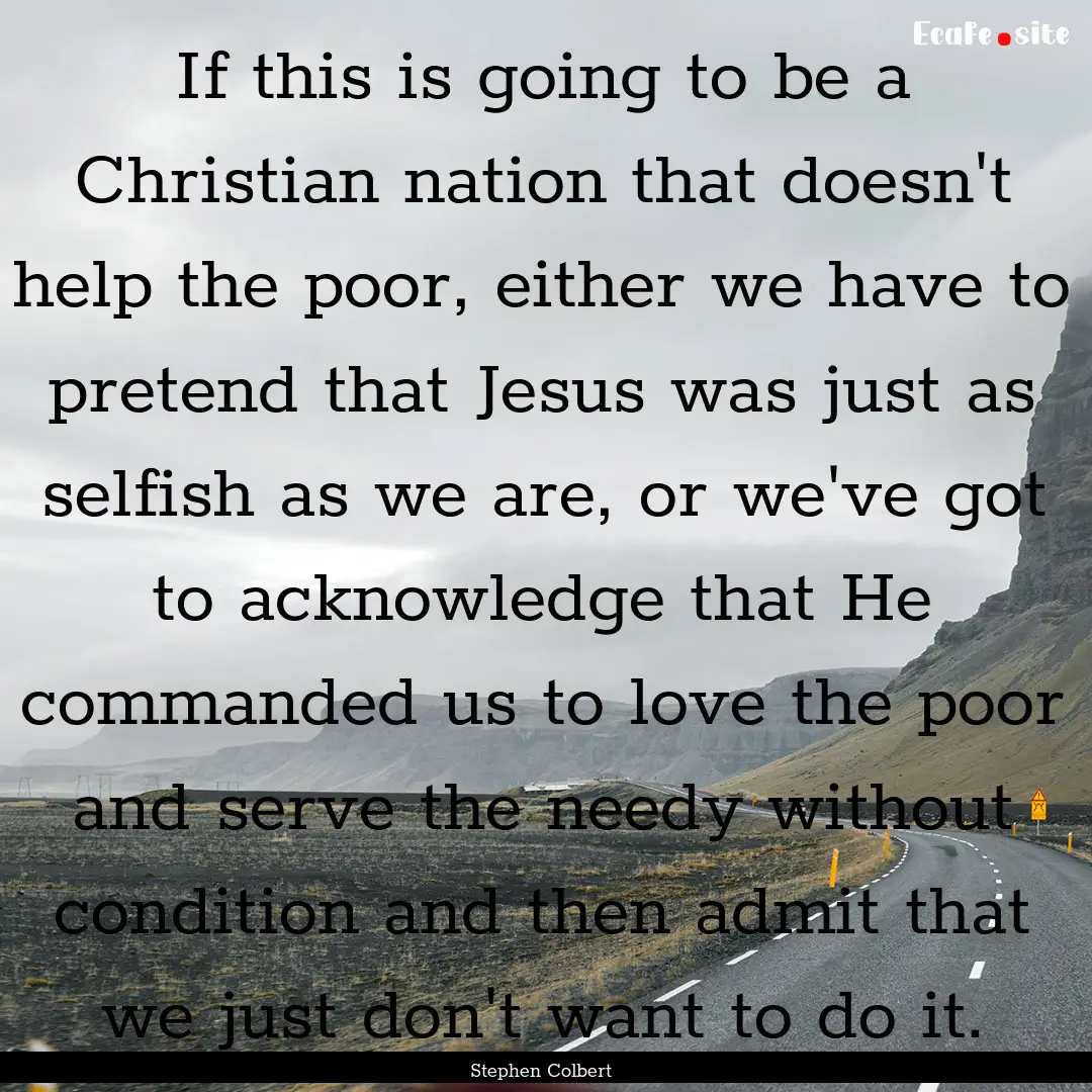 If this is going to be a Christian nation.... : Quote by Stephen Colbert