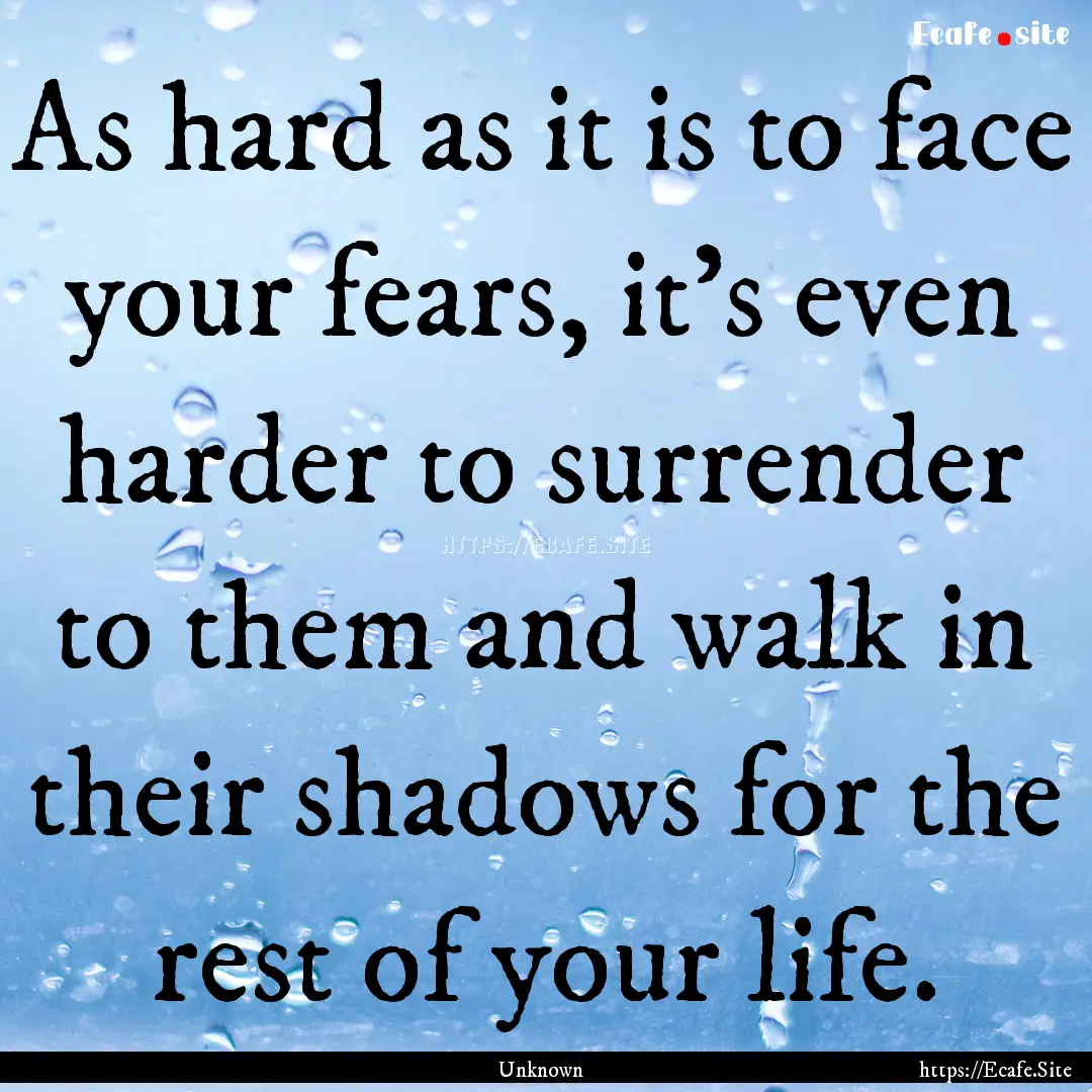 As hard as it is to face your fears, it's.... : Quote by Unknown