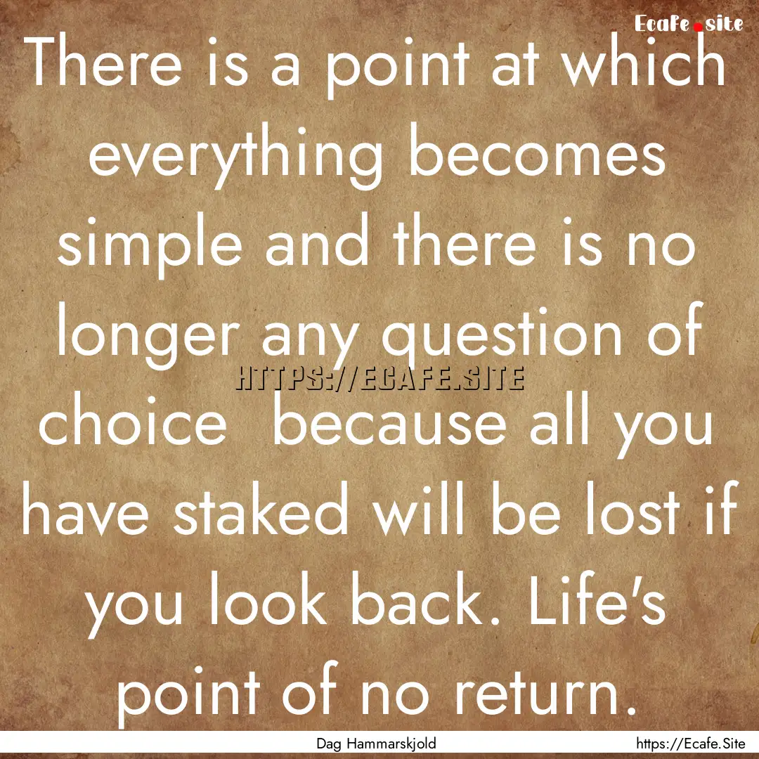 There is a point at which everything becomes.... : Quote by Dag Hammarskjold