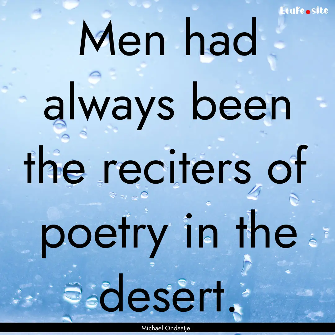 Men had always been the reciters of poetry.... : Quote by Michael Ondaatje