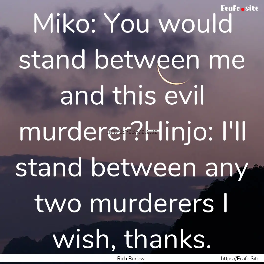 Miko: You would stand between me and this.... : Quote by Rich Burlew