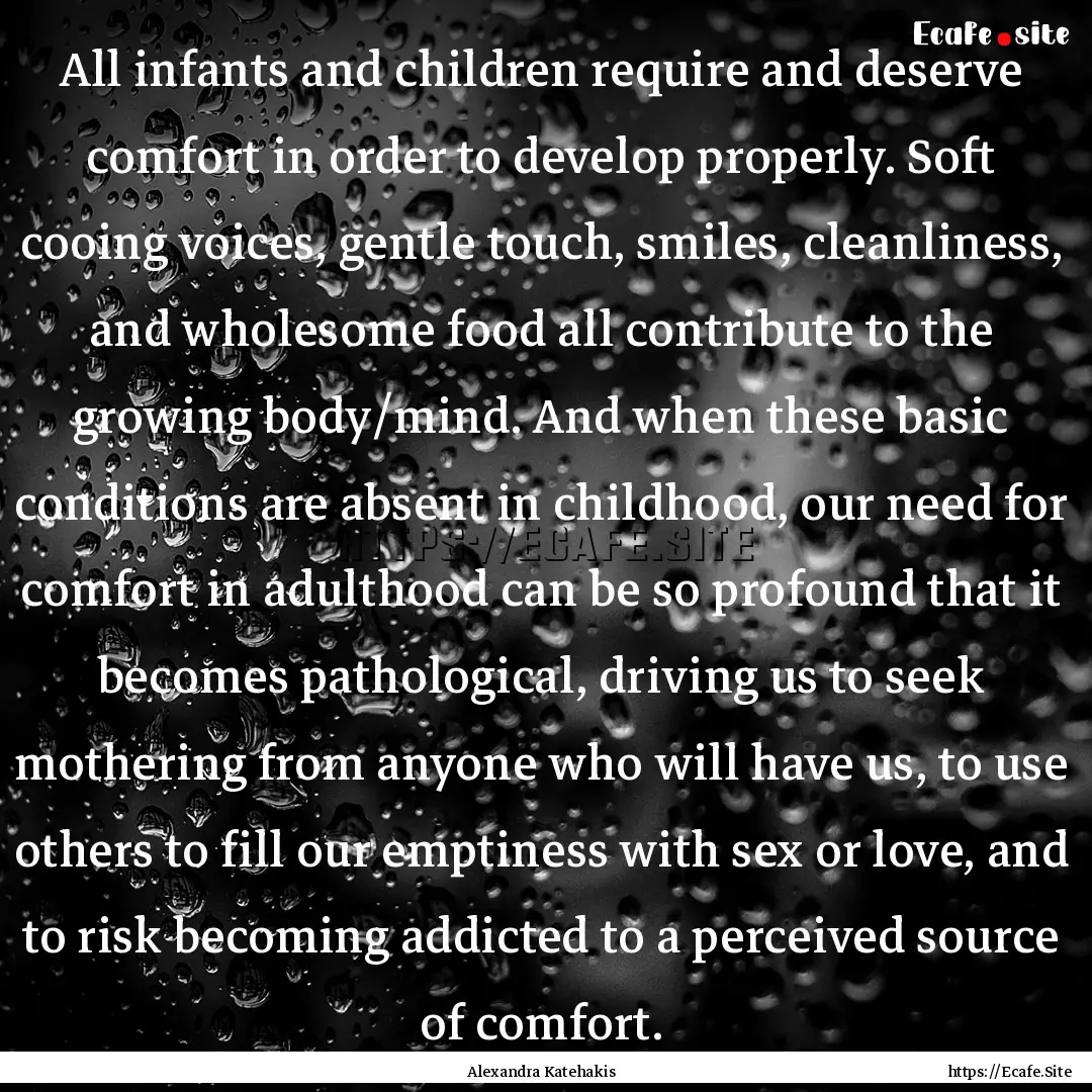 All infants and children require and deserve.... : Quote by Alexandra Katehakis