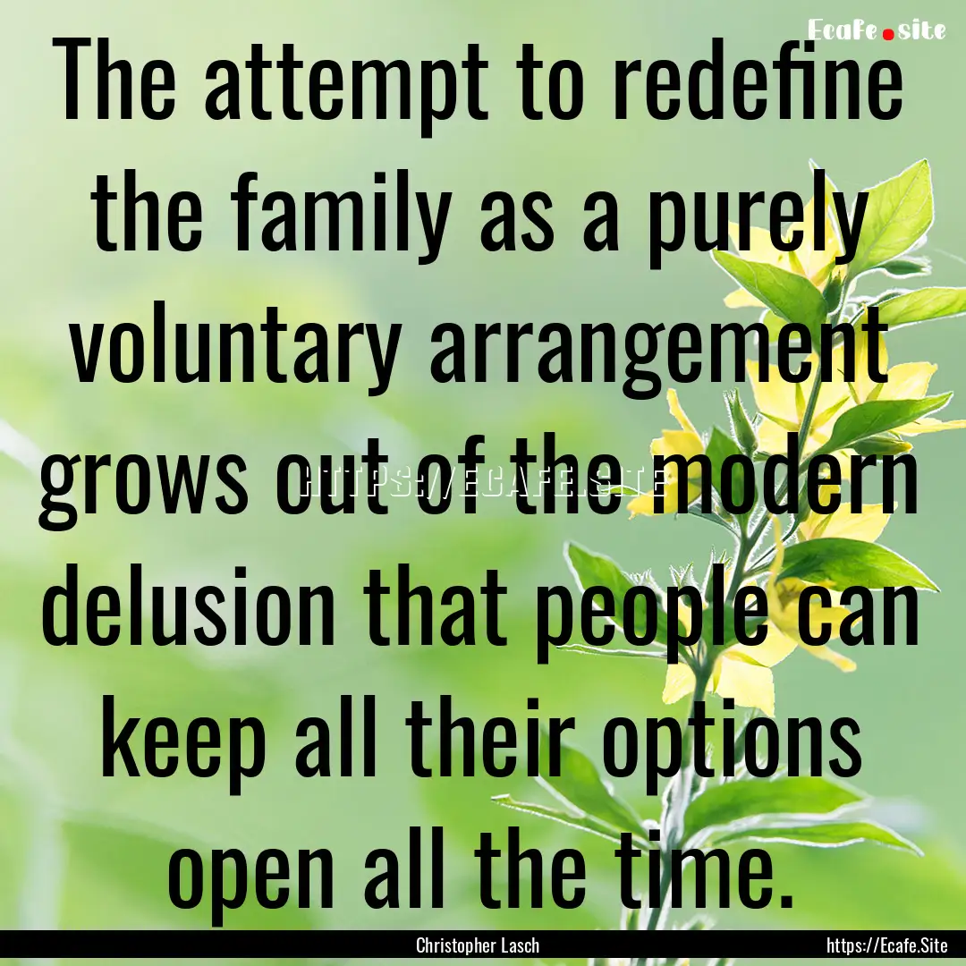 The attempt to redefine the family as a purely.... : Quote by Christopher Lasch