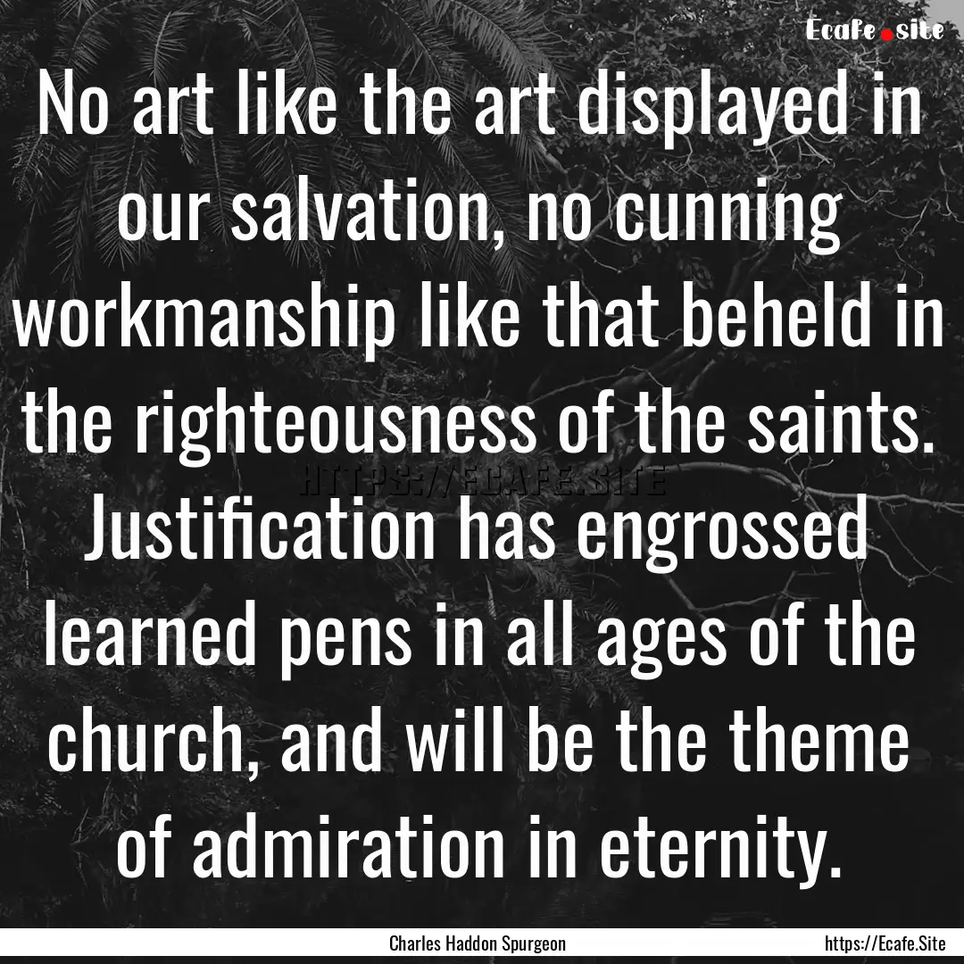 No art like the art displayed in our salvation,.... : Quote by Charles Haddon Spurgeon