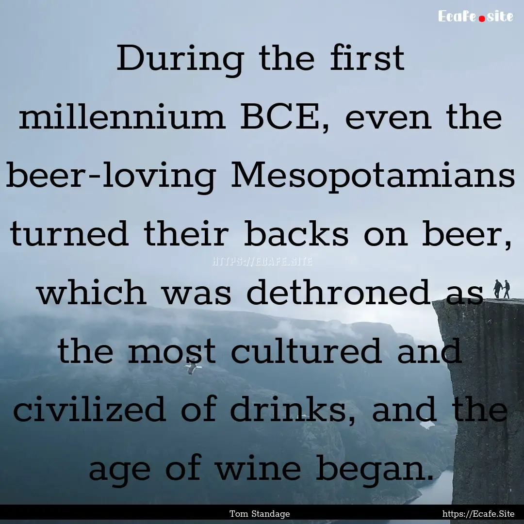 During the first millennium BCE, even the.... : Quote by Tom Standage