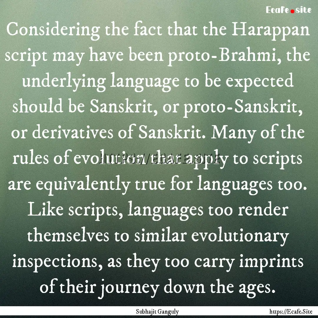 Considering the fact that the Harappan script.... : Quote by Subhajit Ganguly