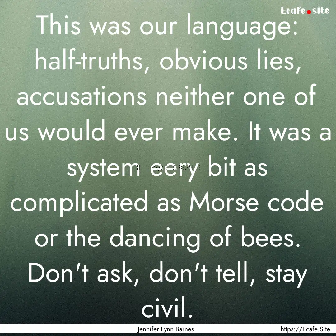 This was our language: half-truths, obvious.... : Quote by Jennifer Lynn Barnes