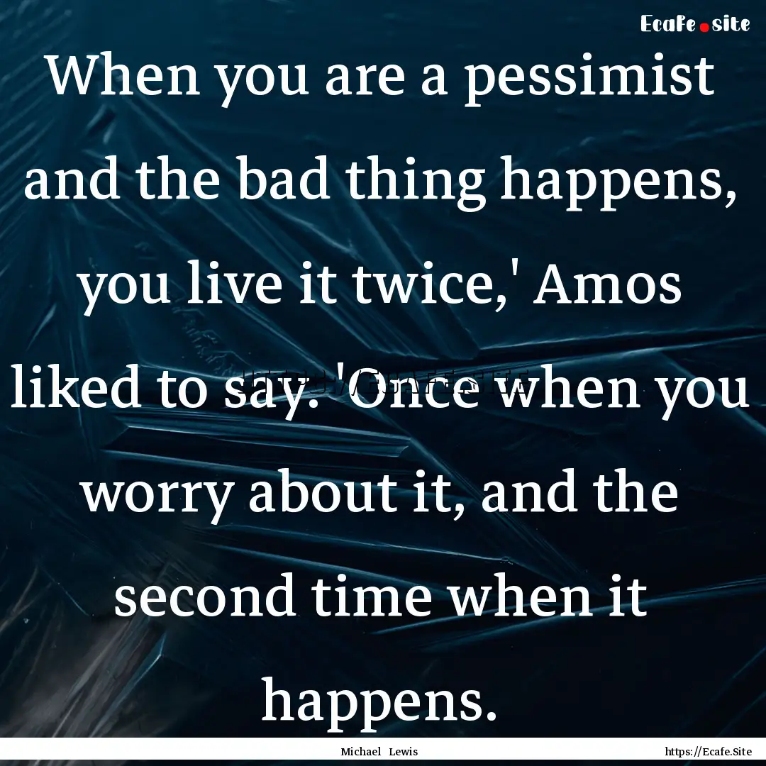 When you are a pessimist and the bad thing.... : Quote by Michael Lewis