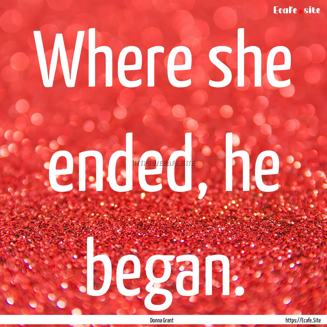 Where she ended, he began. : Quote by Donna Grant