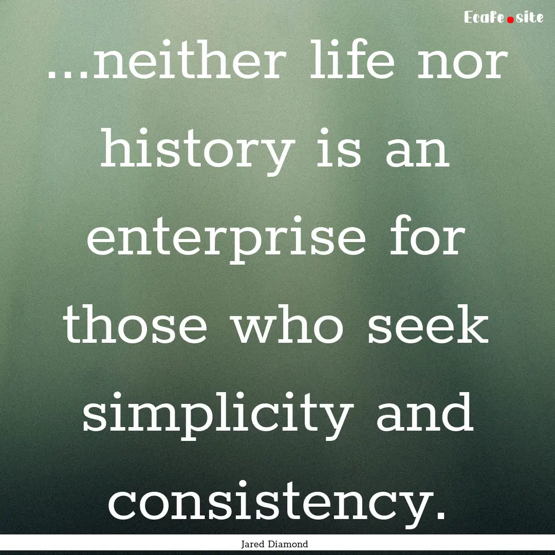 ...neither life nor history is an enterprise.... : Quote by Jared Diamond