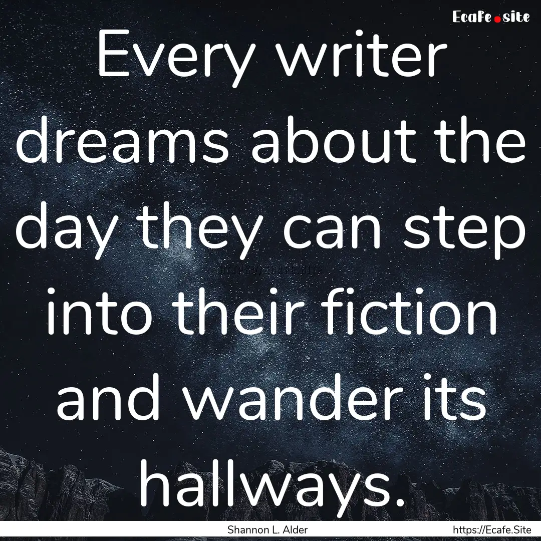 Every writer dreams about the day they can.... : Quote by Shannon L. Alder