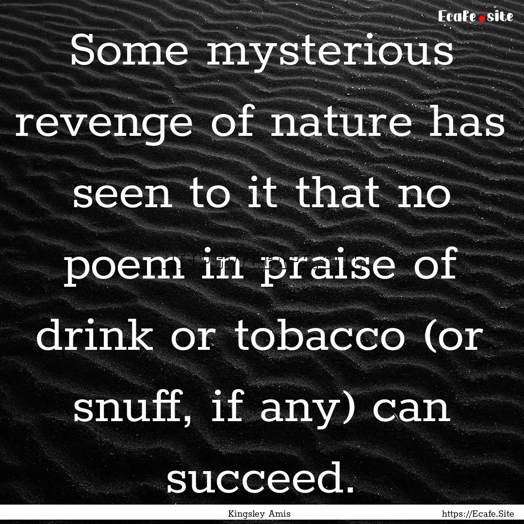 Some mysterious revenge of nature has seen.... : Quote by Kingsley Amis