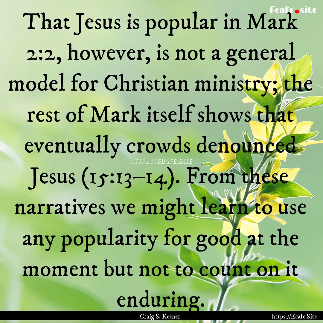 That Jesus is popular in Mark 2:2, however,.... : Quote by Craig S. Keener