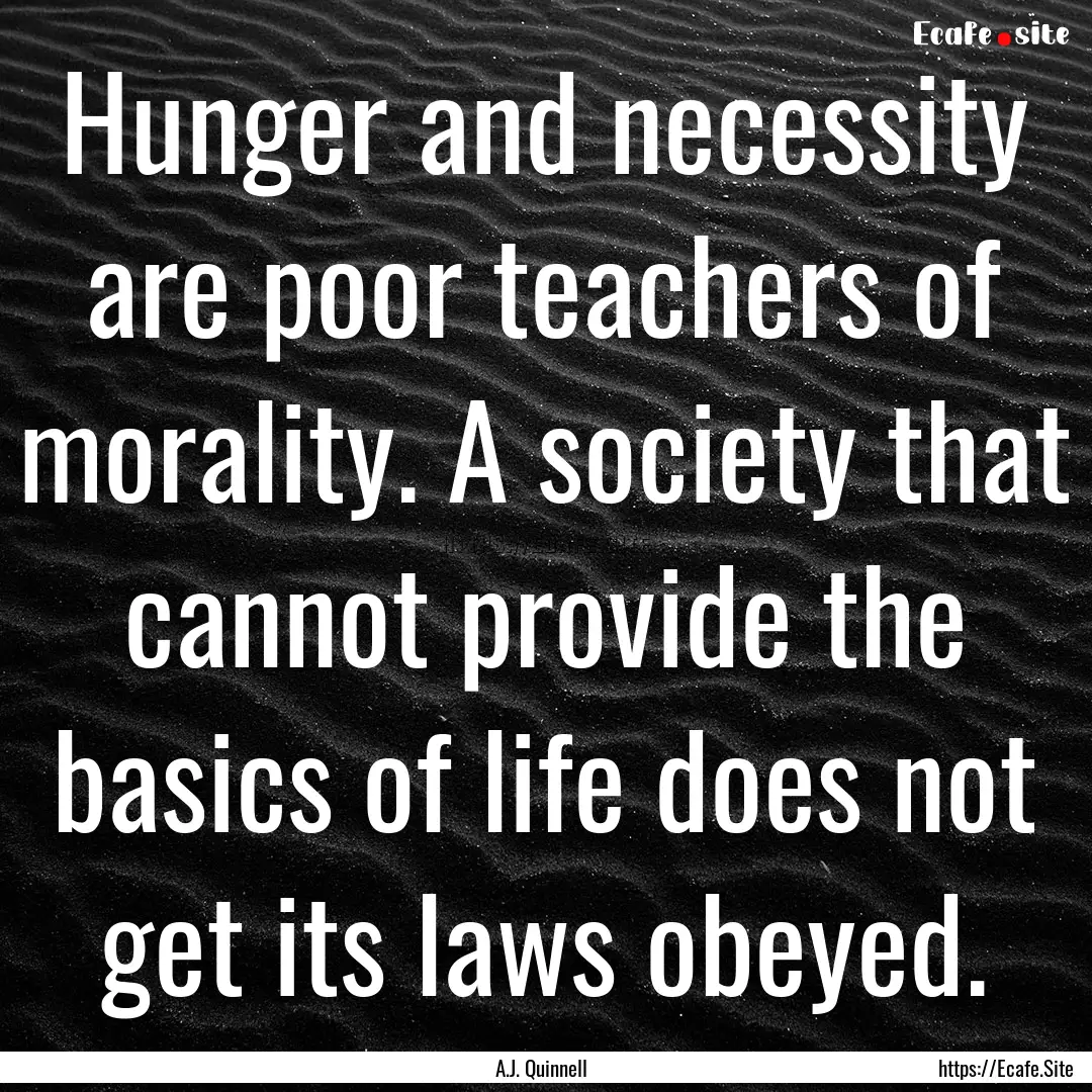 Hunger and necessity are poor teachers of.... : Quote by A.J. Quinnell