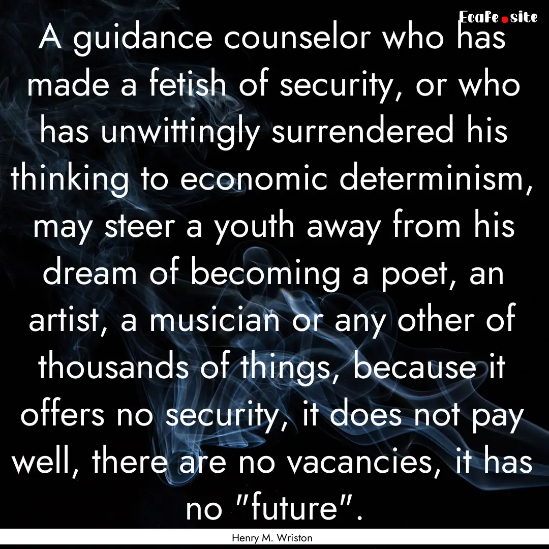 A guidance counselor who has made a fetish.... : Quote by Henry M. Wriston