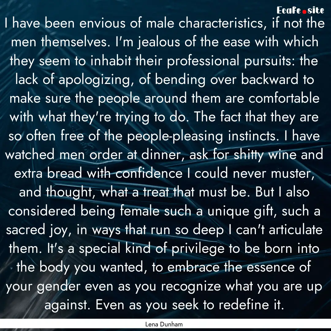 I have been envious of male characteristics,.... : Quote by Lena Dunham