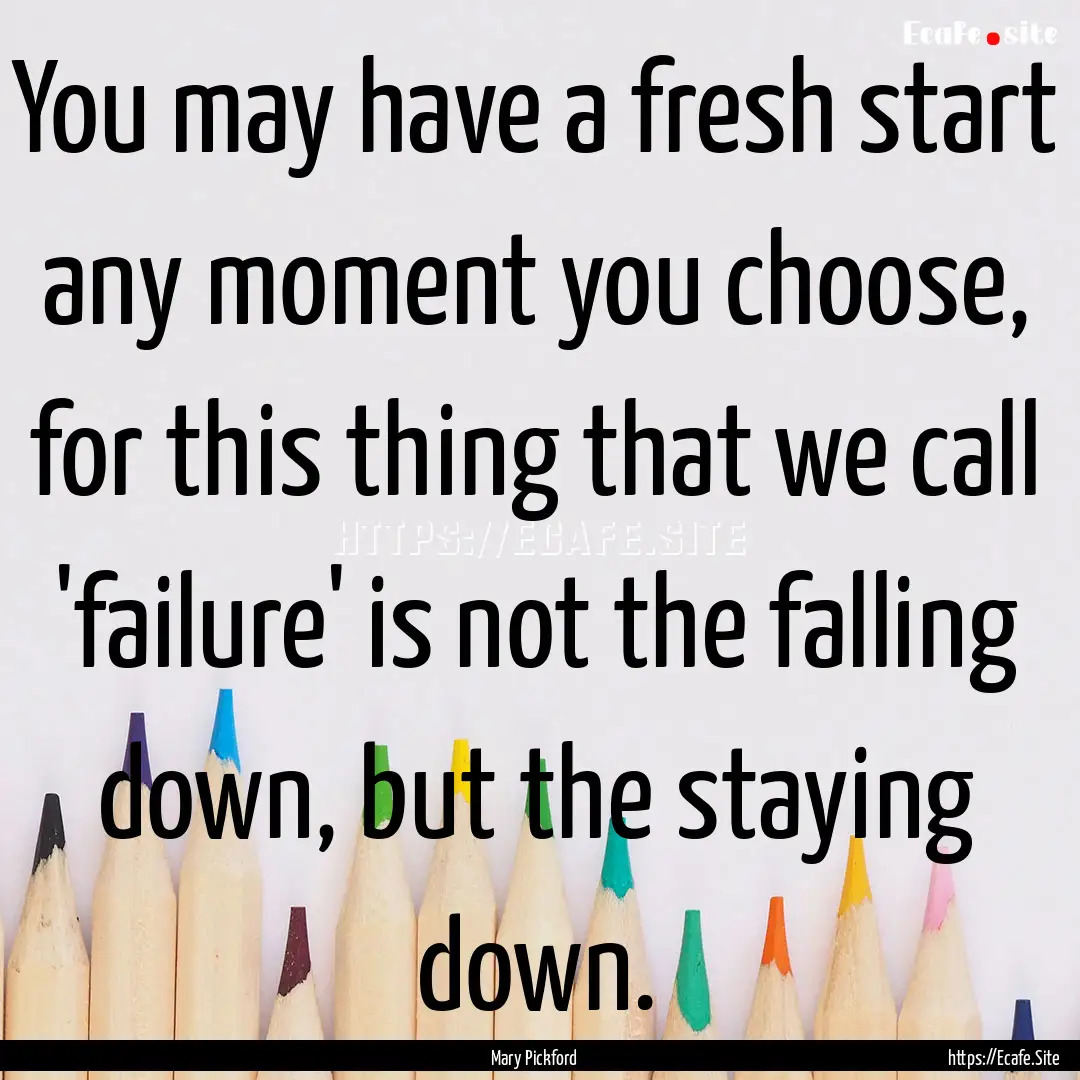 You may have a fresh start any moment you.... : Quote by Mary Pickford