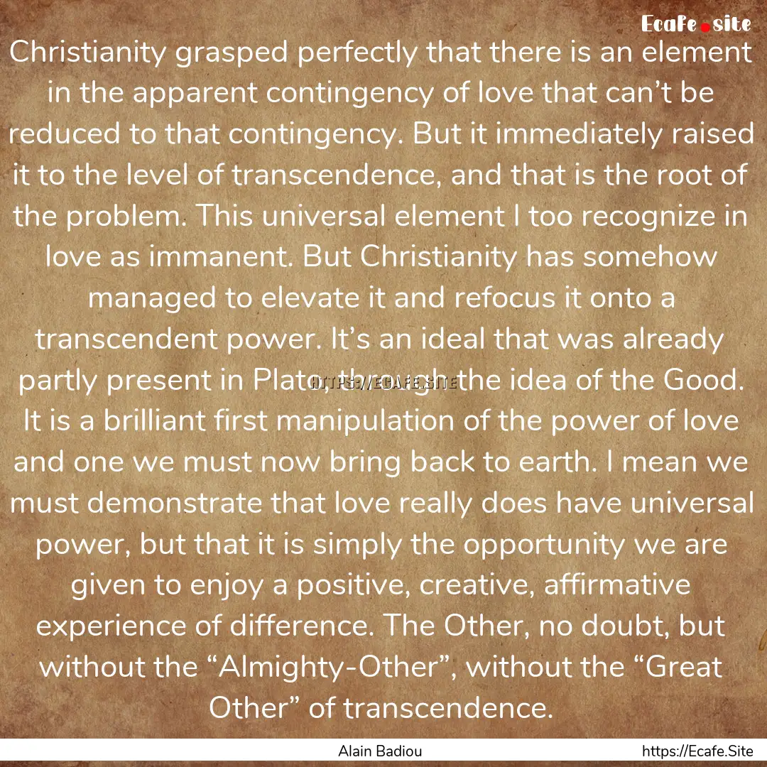 Christianity grasped perfectly that there.... : Quote by Alain Badiou