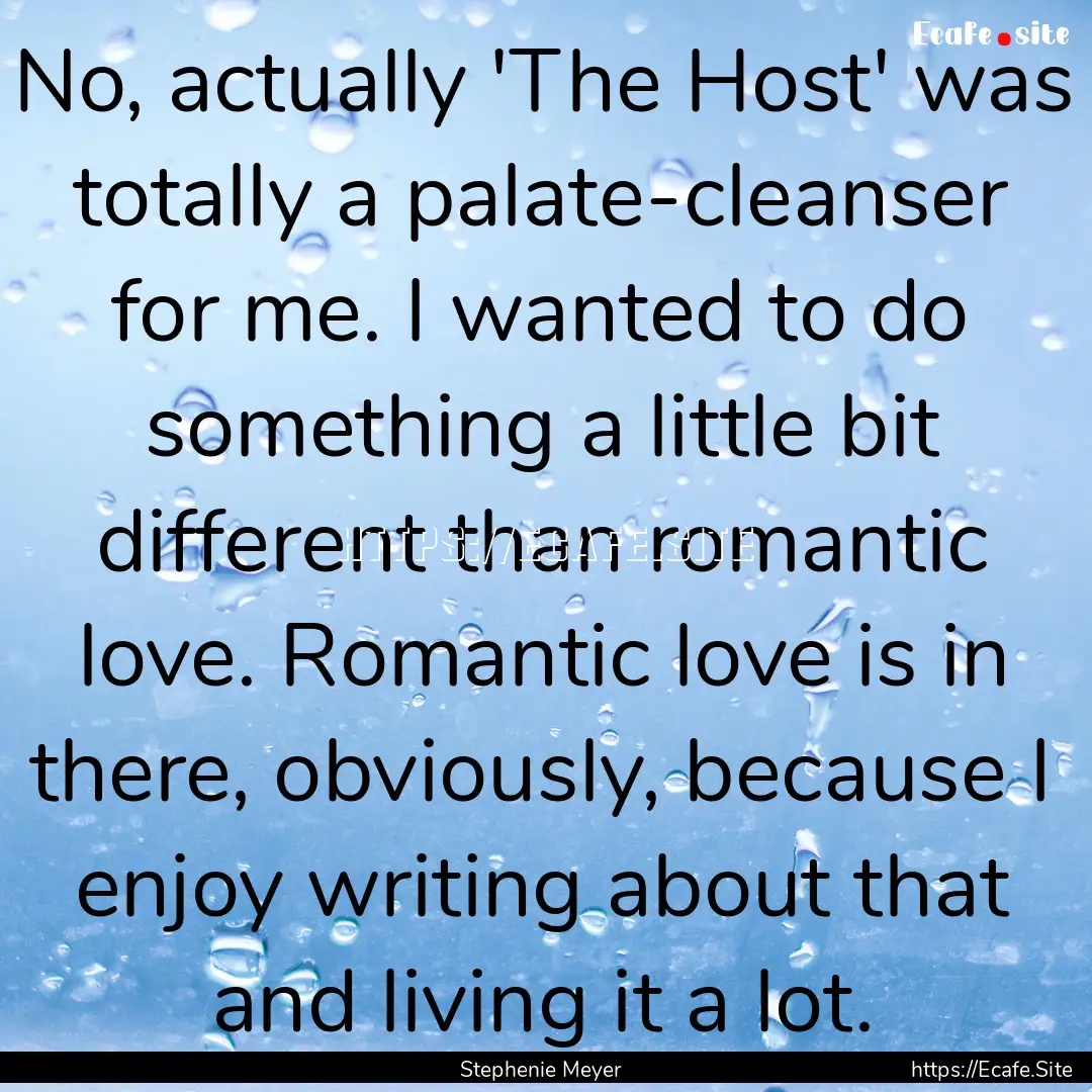 No, actually 'The Host' was totally a palate-cleanser.... : Quote by Stephenie Meyer